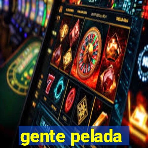 gente pelada